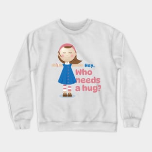 Who needs a hug? Crewneck Sweatshirt